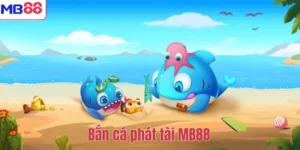 Bắn cá phát tài MB88