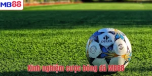 Kinh nghiệm cược bóng đá MB88