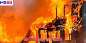 Mơ thấy cháy nhà MB88