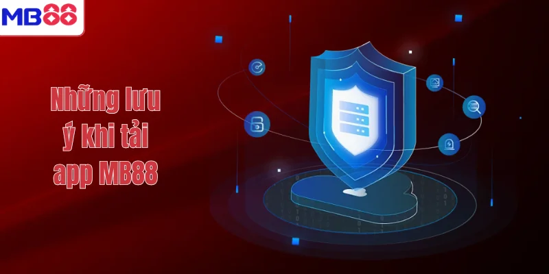 Những lưu ý khi tải app MB88