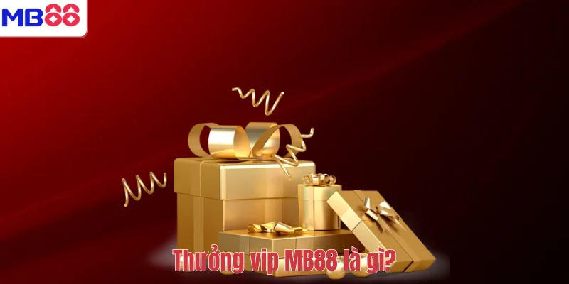 Thưởng vip MB88 là gì?