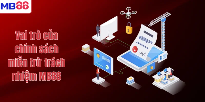 Vai trò của chính sách miễn trừ trách nhiệm MB88